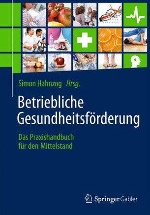 Betriebliche Gesundheitsf?rderung: Das Praxishandbuch F?r Den Mittelstand