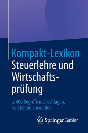 Kompakt-Lexikon Steuerlehre Und Wirtschaftspr?fung: 2.400 Begriffe Nachschlagen, Verstehen, Anwenden