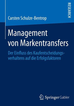 Management Von Markentransfers: Der Einfluss Des Kaufentscheidungsverhaltens Auf Die Erfolgsfaktoren