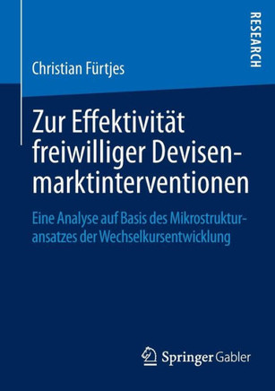 Zur Effektivit?t Freiwilliger Devisenmarktinterventionen: Eine Analyse Auf Basis Des Mikrostrukturansatzes Der Wechselkursentwicklung
