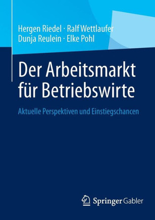 Der Arbeitsmarkt F?r Betriebswirte: Aktuelle Perspektiven Und Einstiegschancen