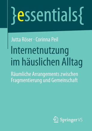 Internetnutzung Im H?uslichen Alltag: R?umliche Arrangements Zwischen Fragmentierung Und Gemeinschaft