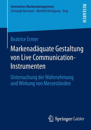 Markenad?quate Gestaltung Von Live Communication-Instrumenten: Untersuchung Der Wahrnehmung Und Wirkung Von Messest?nden
