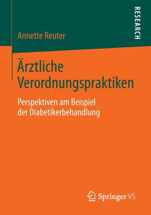 ?rztliche Verordnungspraktiken: Perspektiven Am Beispiel Der Diabetikerbehandlung