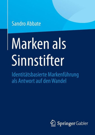 Marken ALS Sinnstifter: Identit?tsbasierte Markenf?hrung ALS Antwort Auf Den Wandel