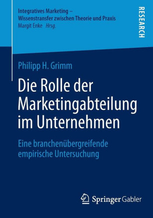 Die Rolle Der Marketingabteilung Im Unternehmen: Eine Branchen?bergreifende Empirische Untersuchung