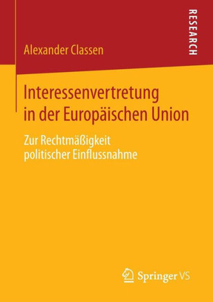 Interessenvertretung in Der Europ?ischen Union: Zur Rechtm??igkeit Politischer Einflussnahme