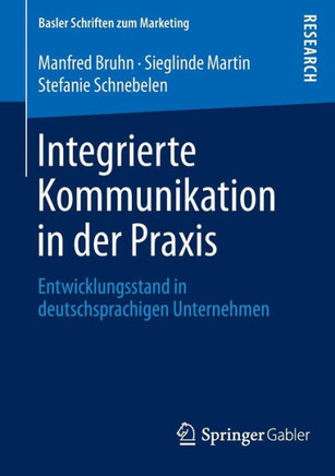 Integrierte Kommunikation in Der PRAXIS: Entwicklungsstand in Deutschsprachigen Unternehmen