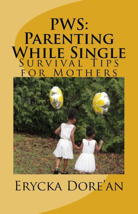 Pws: Parenting While Single: Survival Tips For Mothers