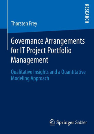 Governance Arrangements for It Project Portfolio Management: Qualitative Insights and a Quantitative Modeling Approach