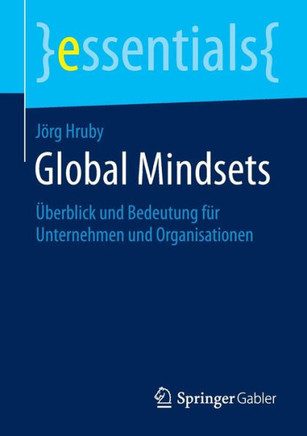 Global Mindsets: ?berblick Und Bedeutung F?r Unternehmen Und Organisationen