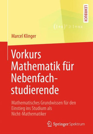 Vorkurs Mathematik F?r Nebenfachstudierende: Mathematisches Grundwissen F?r Den Einstieg Ins Studium ALS Nicht-Mathematiker