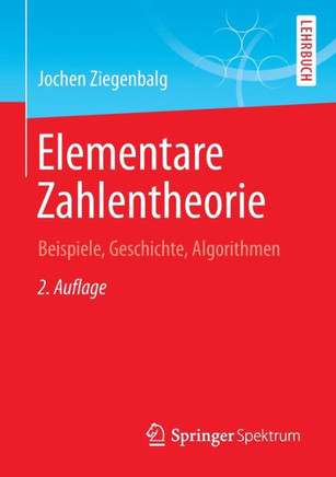 Elementare Zahlentheorie: Beispiele, Geschichte, Algorithmen Elementare Zahlentheorie: Beispiele, Geschichte, Algorithmen