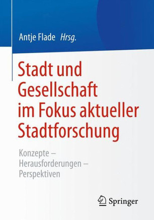 Stadt Und Gesellschaft Im Fokus Aktueller Stadtforschung: Konzepte-Herausforderungen-Perspektiven