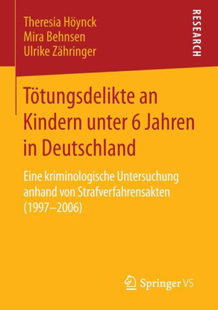 T?tungsdelikte an Kindern Unter 6 Jahren in Deutschland: Eine Kriminologische Untersuchung Anhand Von Strafverfahrensakten (1997-2006)