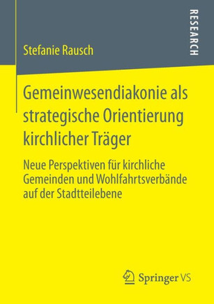Gemeinwesendiakonie ALS Strategische Orientierung Kirchlicher Tr?ger: Neue Perspektiven F?r Kirchliche Gemeinden Und Wohlfahrtsverb?nde Auf Der Stadtt
