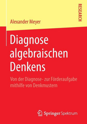Diagnose Algebraischen Denkens: Von Der Diagnose- Zur F?rderaufgabe Mithilfe Von Denkmustern