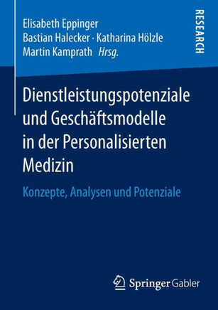 Dienstleistungspotenziale Und Gesch?ftsmodelle in Der Personalisierten Medizin: Konzepte, Analysen Und Potenziale