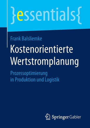 Kostenorientierte Wertstromplanung: Prozessoptimierung in Produktion Und Logistik