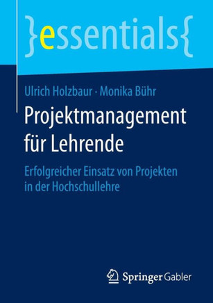 Projektmanagement F?r Lehrende: Erfolgreicher Einsatz Von Projekten in Der Hochschullehre