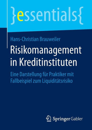 Risikomanagement in Kreditinstituten: Eine Darstellung F?r Praktiker Mit Fallbeispiel Zum Liquidit?tsrisiko