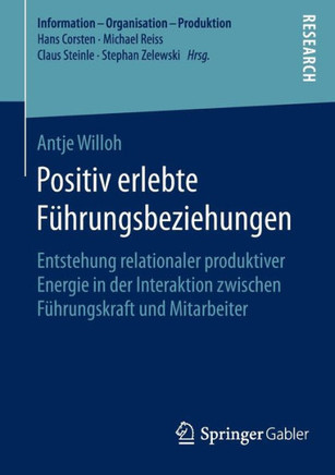 Positiv Erlebte F?hrungsbeziehungen: Entstehung Relationaler Produktiver Energie in Der Interaktion Zwischen F?hrungskraft Und Mitarbeiter