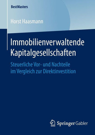 Immobilienverwaltende Kapitalgesellschaften: Steuerliche Vor- Und Nachteile Im Vergleich Zur Direktinvestition