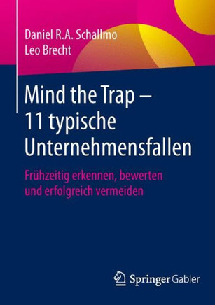 Mind the Trap - 11 Typische Unternehmensfallen: Fr?hzeitig Erkennen, Bewerten Und Erfolgreich Vermeiden