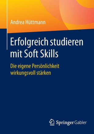 Erfolgreich Studieren Mit Soft Skills: Die Eigene Pers?nlichkeit Wirkungsvoll St?rken