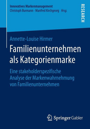 Familienunternehmen ALS Kategorienmarke: Eine Stakeholderspezifische Analyse Der Markenwahrnehmung Von Familienunternehmen