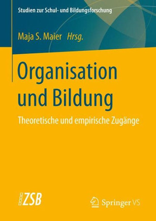 Organisation Und Bildung: Theoretische Und Empirische Zug?nge Organisation Und Bildung: Theoretische Und Empirische Zug?nge