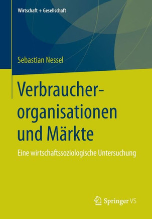 Verbraucherorganisationen Und M?rkte: Eine Wirtschaftssoziologische Untersuchung