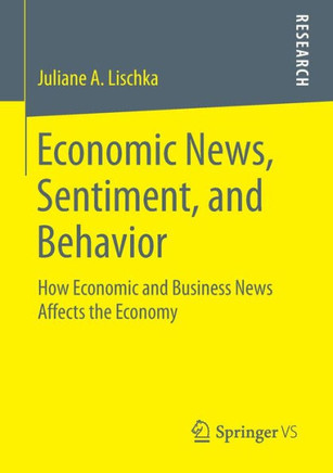 Economic News, Sentiment, and Behavior: How Economic and Business News Affects the Economy
