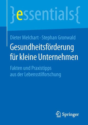 Gesundheitsf?rderung F?r Kleine Unternehmen: Fakten Und Praxistipps Aus Der Lebensstilforschung