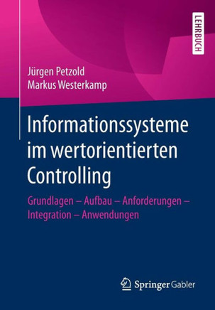 Informationssysteme Im Wertorientierten Controlling: Grundlagen - Aufbau - Anforderungen - Integration - Anwendungen