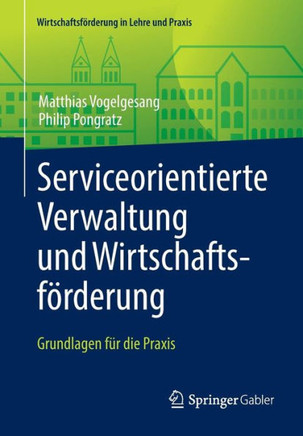 Serviceorientierte Verwaltung Und Wirtschaftsf?rderung: Grundlagen F?r Die PRAXIS
