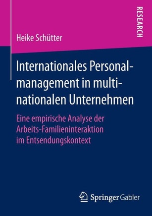 Internationales Personalmanagement in Multinationalen Unternehmen: Eine Empirische Analyse Der Arbeits-Familieninteraktion Im Entsendungskontext