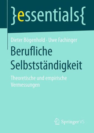 Berufliche Selbstst?ndigkeit: Theoretische Und Empirische Vermessungen