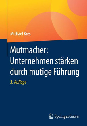 Mutmacher: Unternehmen St?rken Durch Mutige F?hrung