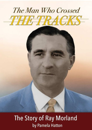 The Man Who Crossed The Tracks: The Story Of Ray Morland