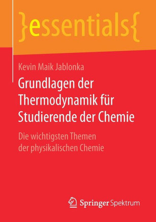 Grundlagen Der Thermodynamik F?r Studierende Der Chemie: Die Wichtigsten Themen Der Physikalischen Chemie