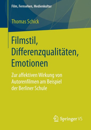 Filmstil, Differenzqualit?ten, Emotionen: Zur Affektiven Wirkung Von Autorenfilmen Am Beispiel Der Berliner Schule