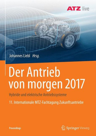 Der Antrieb Von Morgen 2017: Hybride Und Elektrische Antriebssysteme 11. Internationale Mtz-Fachtagung Zukunftsantriebe