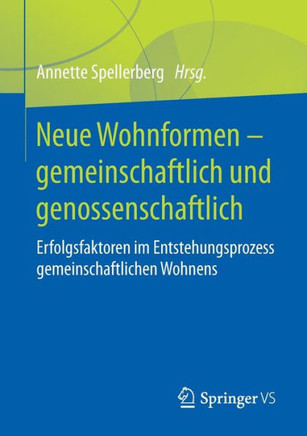 Neue Wohnformen - Gemeinschaftlich Und Genossenschaftlich: Erfolgsfaktoren Im Entstehungsprozess Gemeinschaftlichen Wohnens