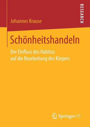 Sch?nheitshandeln: Der Einfluss Des Habitus Auf Die Bearbeitung Des K?rpers