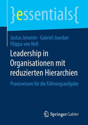 Leadership in Organisationen Mit Reduzierten Hierarchien: Praxiswissen F?r Die F?hrungsaufgabe