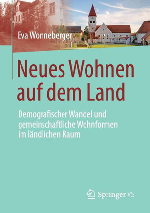 Neues Wohnen Auf Dem Land: Demografischer Wandel Und Gemeinschaftliche Wohnformen Im L?ndlichen Raum