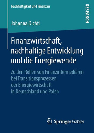 Finanzwirtschaft, Nachhaltige Entwicklung Und Die Energiewende: Zu Den Rollen Von Finanzintermedi?ren Bei Transitionsprozessen Der Energiewirtschaft i