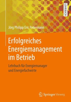 Erfolgreiches Energiemanagement Im Betrieb: Lehrbuch F?r Energiemanager Und Energiefachwirte