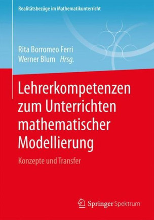 Lehrerkompetenzen Zum Unterrichten Mathematischer Modellierung: Konzepte Und Transfer